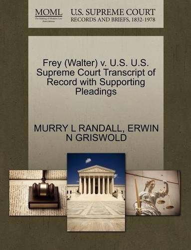 Frey (Walter) V. U.S. U.S. Supreme Court Transcript of Record with Supporting Pleadings