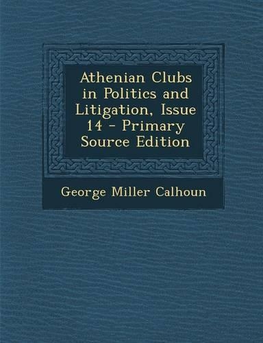 Athenian Clubs in Politics and Litigation, Issue 14 - Primary Source Edition