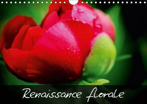 Renaissance Florale ! 2017: Embellissons Notre Vie En Admirant La Beaute Naturelle Des Fleurs !(Calvendo Nature)