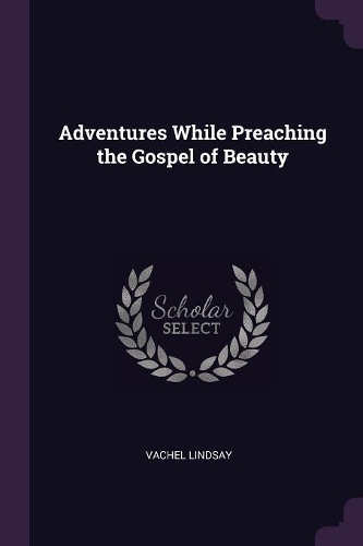 Adventures While Preaching the Gospel of Beauty