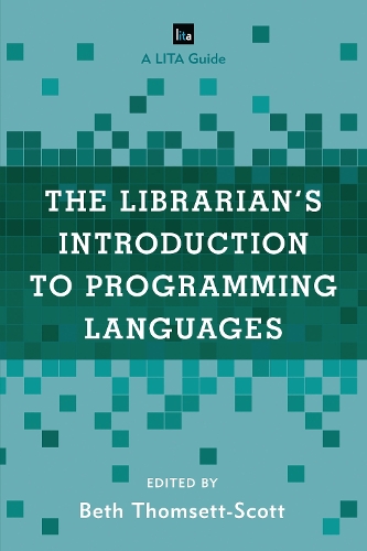 The Librarian's Introduction to Programming Languages: A LITA Guide(LITA Guides)