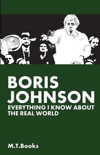 Boris Johnson: Everything I Know About The Real World(English)