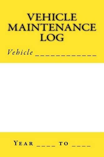 Vehicle Maintenance Log: Yellow and White Cover(S M Car Journals)