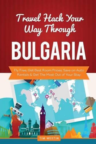 Travel Hack Your Way Through Bulgaria: Fly Free, Get Best Room Prices, Save on Auto Rentals & Get the Most Out of Your Stay
