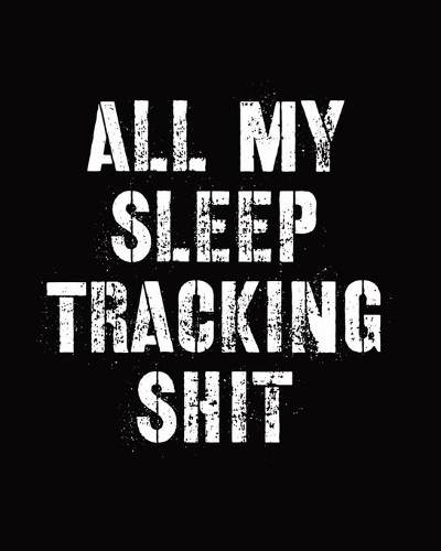 All My Sleep Tracking Shit