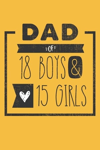 DAD of 18 BOYS & 15 GIRLS: Personalized Notebook for Dad - 6 x 9 in - 110 blank lined pages [Perfect Father's Day Gift]