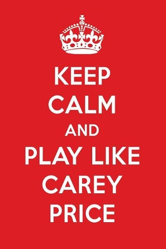 Keep Calm and Play Like Carey Price