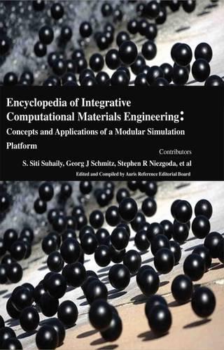 Encyclopaedia of Integrative Computational Materials Engineering: Concepts and Applications of a Modular Simulation Platform (3 Volumes)