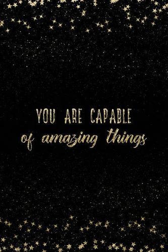 You Are Capable of Amazing Things: Notebook with Inspirational Quotes Inside College Ruled Lines(153 Journal with Empowering Messages for Women & Girls)
