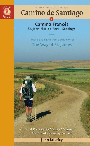 A Pilgrim's Guide to the Camino De Santiago: St. Jean Pied de Port - Santiago de Compostela