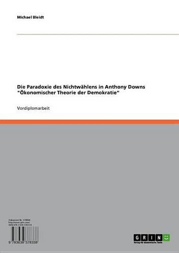 Die Paradoxie Des Nichtwahlens in Anthony Downs 'Okonomischer Theorie Der Demokratie'