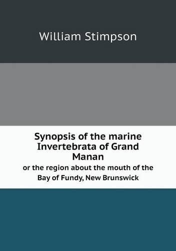 Synopsis of the marine Invertebrata of Grand Manan or the region about the mouth of the Bay of Fundy, New Brunswick: (English)