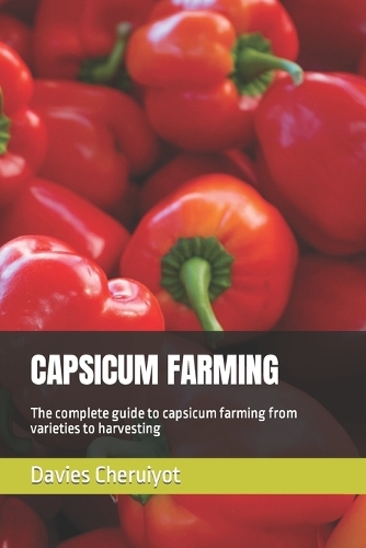 Capsicum Farming: The complete guide to capsicum farming from varieties to harvesting