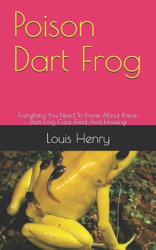 Poison Dart Frog: Everything You Need To Know About Poison Dart Frog Care, Feed And Housing