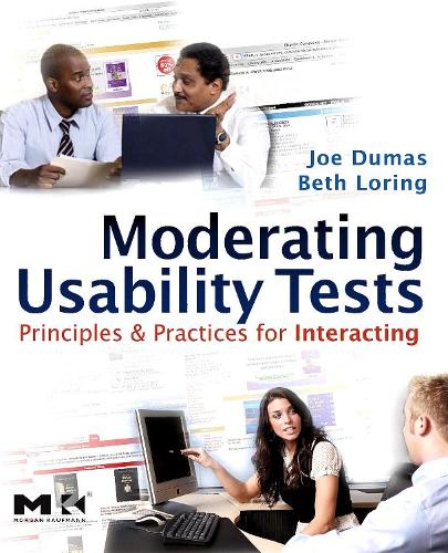 Moderating Usability Tests: Principles and Practices for Interacting(Interactive Technologies)
