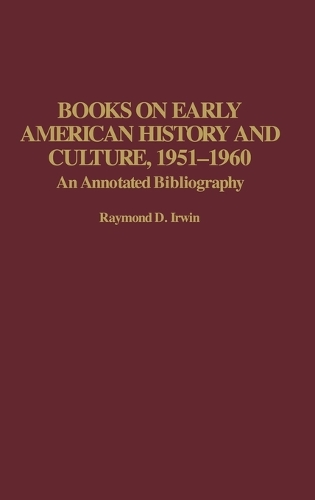Books on Early American History and Culture, 1951-1960: An Annotated Bibliography(Bibliographies and Indexes in American History)