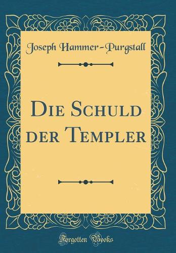 Die Schuld der Templer (Classic Reprint)