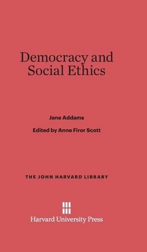 Democracy and Social Ethics: (45 John Harvard Library)