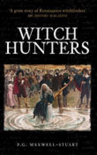 Witch Hunters: Professional Prickers, Unwitchers and Witch-finders of the Renaissance
