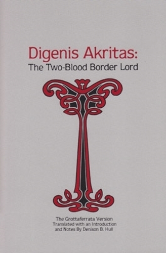 Digenis Akritas: The Two-Blood Border Lord-The Grottaferrata Version(English)