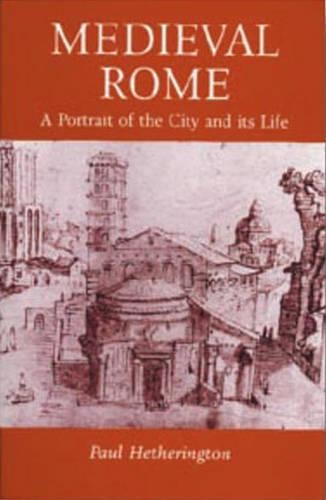 Medieval Rome: a Portrait of the City and Its Life