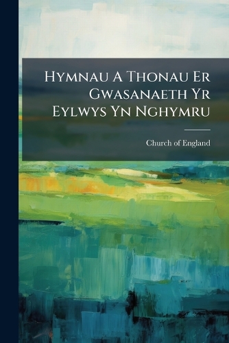 Hymnau A Thonau Er Gwasanaeth Yr Eylwys Yn Nghymru