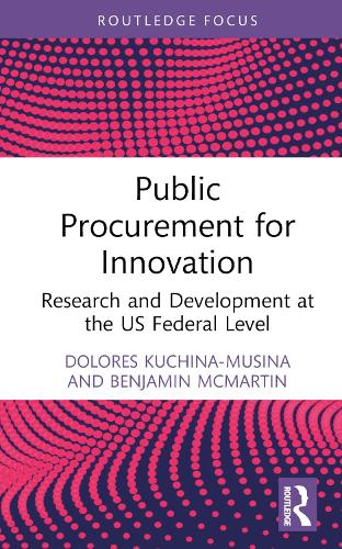 Public Procurement for Innovation: Research and Development at the US Federal Level(Routledge Research in Public Administration and Public Policy)