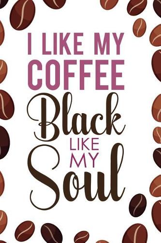 I Like My Coffee Black Like My Soul