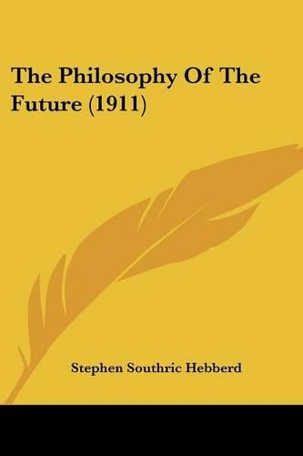 The Philosophy Of The Future (1911): (English)
