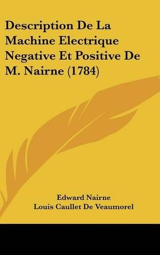 Description de la Machine Electrique Negative Et Positive de M. Nairne (1784)