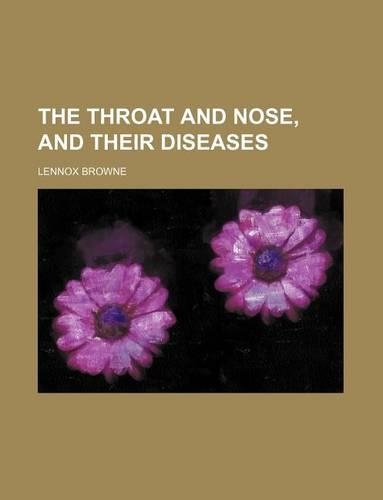 The Throat and Nose, and Their Diseases
