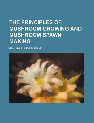 The Principles of Mushroom Growing and Mushroom Spawn Making