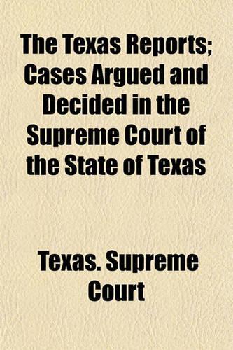 Texas Reports; Cases Argued and Decided in the Supreme Court of the State of Texas Volume 85