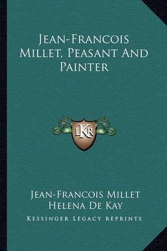 Jean-Francois Millet, Peasant and Painter: (English)