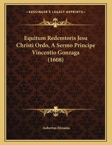 Equitum Redemtoris Jesu Christi Ordo, A Sermo Principe Vincentio Gonzaga (1608)