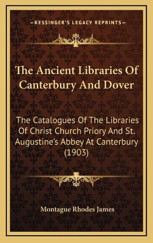 The Ancient Libraries Of Canterbury And Dover