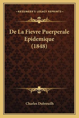 De La Fievre Puerperale Epidemique (1848): (French)