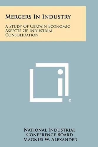 Mergers in Industry: A Study of Certain Economic Aspects of Industrial Consolidation(English)