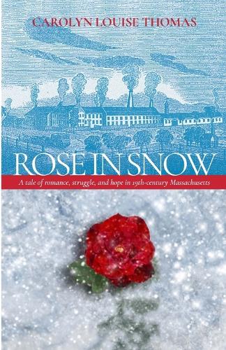 Rose in Snow: A tale of romance, struggle, and hope in 19th-century Massachusetts