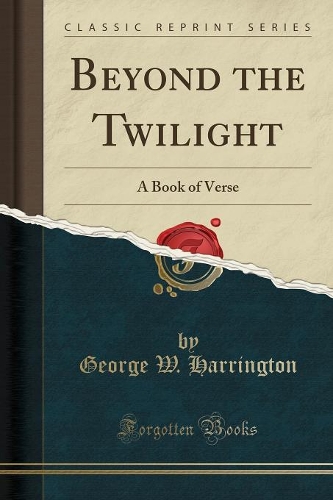Beyond the Twilight: A Book of Verse (Classic Reprint)(English)