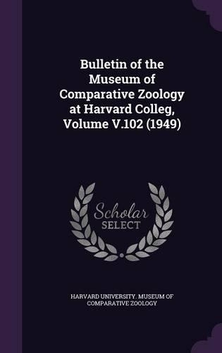 Bulletin of the Museum of Comparative Zoology at Harvard Colleg, Volume V.102 (1949)