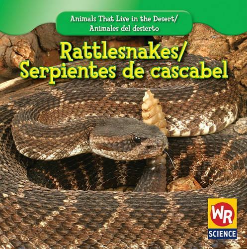 Rattlesnakes / Serpientes de Cascabel: (Animals That Live in the Desert / Animales del Desierto (Second Edition))