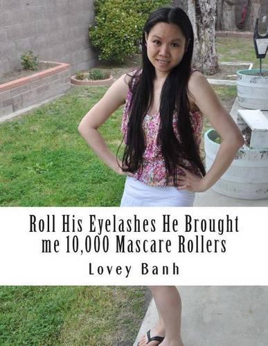 Roll His Eyelashes He Brought Me 10,000 Mascare Rollers