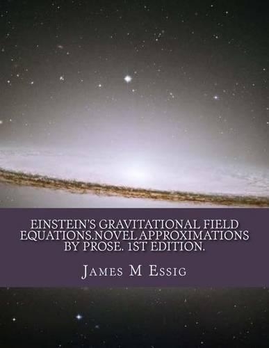 Einstein's Gravitational Field Equations. Novel Approximations by Prose.