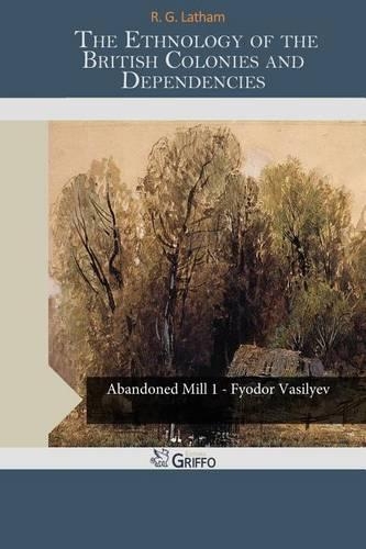 The Ethnology of the British Colonies and Dependencies