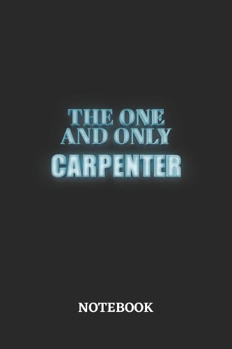 The One And Only Carpenter Notebook: 6x9 inches - 110 dotgrid pages - Greatest Passionate working Job Journal - Gift, Present Idea