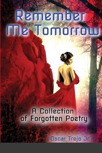Remember Me Tomorrow: A Collection of Forgotten Poetry