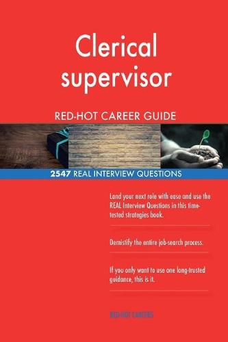 Clerical supervisor RED-HOT Career Guide; 2547 REAL Interview Questions