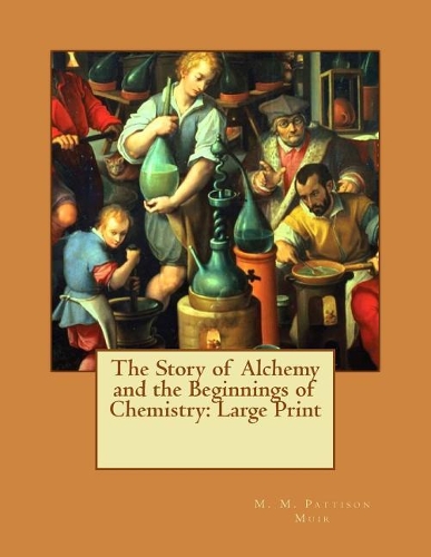The Story of Alchemy and the Beginnings of Chemistry