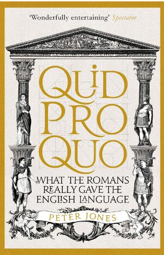 Quid Pro Quo: What the Romans Really Gave the English Language(Classic Civilisations)